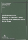 Image for At the Crossroads : Disaster or Normalization? - The Yugoslav Successor States in the 1990s