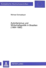 Image for Autoritarismus Und Wirtschaftspolitik in Brasilien (1964-1985) : Zur Politischen Oekonomie Der Wirtschaftlichen Entwicklung Der Nordostregion