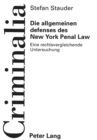 Image for Die allgemeinen defenses des New York Penal Law : Eine rechtsvergleichende Untersuchung