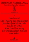Image for Die Theorie Des Spanischen Jesuiten Jose de Acosta (Ca. 1540-1600) Ueber Den Ursprung Der Indianischen Voelker Aus Asien