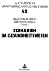 Image for Szenarien im Gesundheitswesen : Bad Orber Gespraeche ueber kontroverse Themen im Gesundheitswesen 5.-7.11.1998