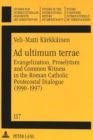 Image for Ad Ultimum Terrae : Evangelization, Proselytism and Common Witness in the Roman Catholic-Pentecostal Dialogue (1990-1997)