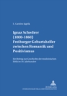 Image for Ignaz Schwoerer (1800-1860) : Freiburger Geburtshelfer Zwischen Romantik Und Positivismus- Ein Beitrag Zur Geschichte Der Medizinischen Ethik Im 19. Jahrhundert