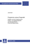 Image for Programme Versus Pragmatik : Parteien Und Ihre Programme ALS Einfluß- Und Gestaltungsgroeße Auf Bildungspolitische Entscheidungsprozesse