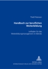 Image for Handbuch Zur Beruflichen Weiterbildung : Leitfaden Fuer Das Weiterbildungsmanagement Im Betrieb