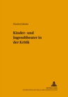 Image for Kinder- Und Jugendtheater in Der Kritik : Gesammelte Rezensionen, Portraets Und Essays