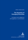 Image for The Dynamics of Emerging Ethnicities : Immigrant and Indigenous Ethnogenesis in Confrontation