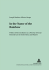 Image for In the Name of the Rainbow : Politics of Reconciliation as a Priority of Social Pastoral Care in South Africa and Malawi