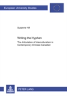 Image for Writing the Hyphen : The Articulation of Interculturalism in Contemporary Chinese-Canadian Literature