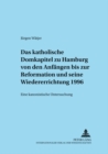 Image for Das Katholische Domkapitel Zu Hamburg Von Den Anfaengen Bis Zur Reformation Und Seine Wiedererrichtung 1996 : Eine Kanonistische Untersuchung
