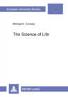 Image for The Science of Life : Maurice Blondel&#39;s Philosophy of Action and the Scientific Method