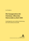 Image for Die Inauguration Der Christian-Albrechts-Universitaet Zu Kiel 1665 : Symbolgehalt Und Rechtliche Bedeutung Des Universitaetszeremoniells