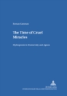 Image for The Time of Cruel Miracles : Mythopoesis in Dostoevsky and Agnon