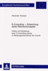 Image for E-Consulting - Entwicklung Eines Rahmenkonzeptes : Aufbau Und Darstellung Einer E-Consulting-Loesung Im Beratungsunternehmen Der Zukunft