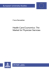 Image for Health Care Economics: The Market for Physician Services
