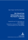 Image for Die Zukunft Des Lebenslangen Lernens The Future of Lifelong Learning : Festschrift Zum 75. Geburtstag Von Franz Poeggeler Festschrift In Honour of Franz Poeggeler on the Occasion of His 75th Birthday