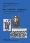 Image for Die (koloniale) Begegnung : AfrikanerInnen in Deutschland 1880-1945 - Deutsche in Afrika 1880-1918