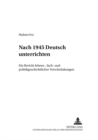 Image for Nach 1945 «Deutsch» Unterrichten : Ein Bericht Lebens-, Fach- Und Politikgeschichtlicher «Verschraenkungen»