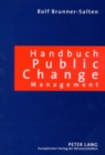 Image for Handbuch Public Change Management : Effizientes Veraenderungsmanagement Fuer Oeffentliche Verwaltungen- Ein Millennium-Buch