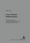 Image for Cross-Channel-Medienmarken : Strategische Optionen, Ausgestaltungsmoeglichkeiten Und Nachfragerseitige Bewertung