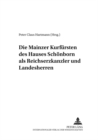 Image for Die Mainzer Kurfuersten Des Hauses Schoenborn ALS Reichserzkanzler Und Landesherren