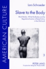 Image for Slave to the Body : Black Bodies, White No-bodies and the Regulative Dualism of Body-politics in the Old South