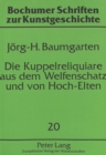 Image for Die Kuppelreliquiare aus dem Welfenschatz und von Hoch-Elten : Eine vergleichende Untersuchung