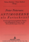 Image for Peter Petersen: Antimoderne als Fortschritt? : Erziehungswissenschaftliche Theorie und paedagogische Praxis vor den Herausforderungen ihrer Zeit