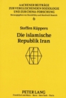 Image for Die islamische Republik Iran : Oder kulturgebundene Aktionsmuster fuer die Bewaeltigung der Probleme eines Staates im 20. Jahrhundert