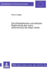 Image for Die philosophische und ethische Begruendung des homo oeconomicus bei Adam Smith