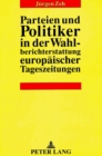 Image for Parteien und Politiker in der Wahlberichterstattung europaeischer Tageszeitungen