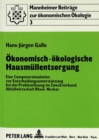 Image for Oekonomisch-oekologische Hausmuellentsorgung : Eine Computersimulation zur Entscheidungsunterstuetzung bei der Problemloesung im Zweckverband Abfallwirtschaft Rhein-Neckar