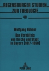 Image for Das Verhaeltnis von Kirche und Staat in Bayern (1817-1850) : Analyse und Interpretation der Akten und Protokolle der Freisinger Bischofskonferenz von 1850