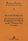 Image for Die dramaturgischen Funktionen der Musik in den Schauspielen Goethes : «Alles aufs Beduerfnis der lyrischen Buehne gerechnet»