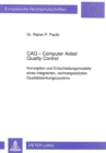 Image for CAQ - Computer Aided Quality Control : Konzeption und Entscheidungsmodelle eines integrierten, rechnergestuetzten Qualitaetslenkungssystems