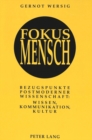 Image for Fokus Mensch : Bezugspunkte postmoderner Wissenschaft: Wissen, Kommunikation, Kultur