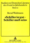 Image for «Schiller ist gut - Schiller mu sein!» : Grundlagen und Funktion der Schiller-Rezeption des westdeutschen Theaters der fuenfziger Jahre