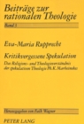 Image for Kritikvergessene Spekulation : Das Religions- und Theologieverstaendnis der spekulativen Theologie Ph.K. Marheinekes