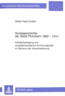 Image for Sozialgeschichte der Stadt Pforzheim 1862-1914 : Arbeiterbewegung und sozialdemokratische Kommunalpolitik im Zeitraum der Industrialisierung