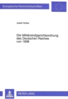 Image for Die Militaerstrafgerichtsordnung des Deutschen Reiches von 1898 : Entwicklung, Einfuehrung und Anwendung, dargestellt an der Auseinandersetzung zwischen Bayern und Preussen