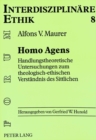 Image for Homo Agens : Handlungstheoretische Untersuchungen zum theologisch-ethischen Verstaendnis des Sittlichen