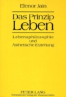 Image for Das Prinzip Leben : Lebensphilosophie und Aesthetische Erziehung