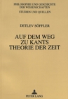 Image for Auf dem Weg zu Kants Theorie der Zeit : Untersuchung zur Genese des Zeitbegriffs in der Philosophie Immanuel Kants