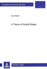 Image for Theory of Quality Wages : A Study in the Interaction Between Labor Markets and Output Markets