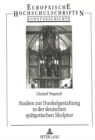 Image for Studien zur Dunkelgestaltung in der deutschen spaetgotischen Skulptur : Begriff, Darstellung und Bedeutung des Dunkels