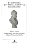 Image for «Ich machte mir: eine Bueste von Goethe»- Schadows Widerstreit mit Goethe : Schadows Widerstreit mit Goethe