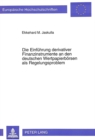 Image for Die Einfuehrung derivativer Finanzinstrumente an den deutschen Wertpapierboersen als Regelungsproblem
