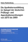 Image for Die Apothekerausbildung im Spiegel der deutschen Pruefungs- und Approbationsordnungen von 1875 bis 1989