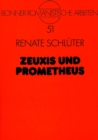 Image for Zeuxis und Prometheus : Die Ueberwindung des Nachahmungskonzeptes in der Aesthetik der Fruehromantik