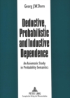 Image for Deductive, Probabilistic and Inductive Dependence : Axiomatic Study in Probability Semantics